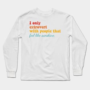 I Only Extrovert With People That Feel Like Sunshine Long Sleeve T-Shirt